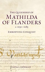 The Queenship of Mathilda of Flanders, c. 1031-1083 - Laura L (Customer) Gathagan - 9781837650682