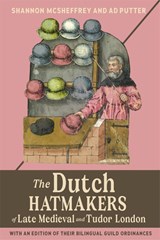 The Dutch Hatmakers of Late Medieval and Tudor London - Shannon (Contributor) McSheffrey ; Ad Putter - 9781837650804