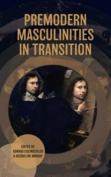 Premodern Masculinities in Transition - Professor Konrad Eisenbichler ; Jacqueline (Customer) Murray - 9781837651702