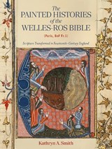 The Painted Histories of the Welles-Ros Bible (Paris, BnF Fr.1) - Kathryn A (Customer) Smith - 9781837652693