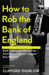 How to Rob the Bank of England - Keith Cheeseman ; Clifford Thurlow - 9781837731367