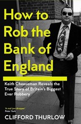 How to Rob the Bank of England - Keith Cheeseman ; Clifford Thurlow - 9781837731367