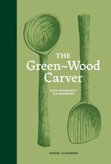 The Green-Wood Carver - Samuel Alexander - 9781837760640