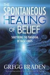 The Spontaneous Healing of Belief - Gregg Braden - 9781837823031