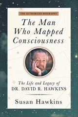 The Man Who Mapped Consciousness - David R. Hawkins ; Susan Hawkins - 9781837823338