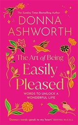 The Art of Being Easily Pleased - Donna Ashworth - 9781837826506