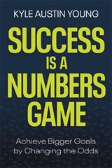 Success Is a Numbers Game - Kyle Austin Young - 9781837827442