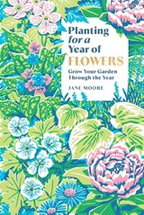 Planting for a Year of Flowers - Jane Moore - 9781837834266