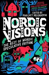 Nordic Visions: The Best of Nordic Speculative Fiction - John Ajvide Lindqvist ; Maria Haskins ; Karin Tidbeck - 9781837860296