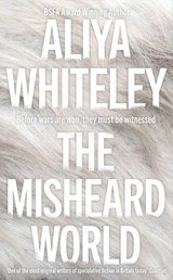 The Misheard World - Aliya Whiteley - 9781837866915