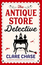 The Antique Store Detective - Clare Chase - 9781837901968