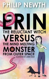 Erin the Reluctant Witch Versus the Mind Melting Monster from Outer Space - Philip Newth - 9781837915422
