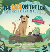 The Dog on the Log with His Friend Mr Frog - Andrew Walker - 9781837917266