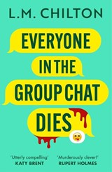 Everyone in the Group Chat Dies - L.M. Chilton - 9781837930319