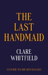 The Last Handmaid - Clare Whitfield - 9781837930913