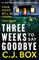 Three Weeks to Say Goodbye - C.J. Box - 9781837931668