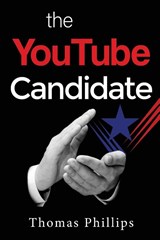 The YouTube Candidate - Thomas Phillips - 9781837943326
