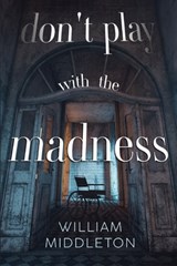 Don't Play with the Madness - William Middleton - 9781837945276