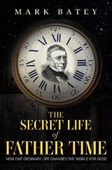 The Secret Life of Father Time - Mark Batey - 9781837949472