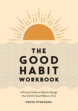 The Good Habit Workbook - Freya Stephens - 9781837990283