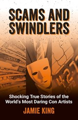 Scams and Swindlers - Jamie King - 9781837993000