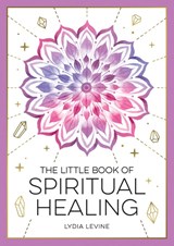 The Little Book of Spiritual Healing - Lydia Levine - 9781837993666