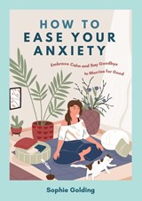 How to Ease Your Anxiety - Sophie Golding - 9781837993796