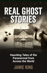 Real Ghost Stories - Jamie King - 9781837994854