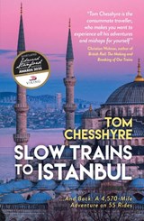 Slow Trains to Istanbul - Tom Chesshyre - 9781837995646