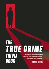 The True Crime Trivia Book - Jamie King - 9781837996551
