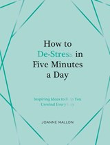 How to De-Stress in Five Minutes a Day - Joanne Mallon - 9781837997435