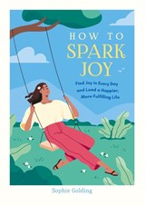 How to Spark Joy - Sophie Golding - 9781837997497