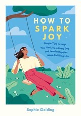 How to Spark Joy - Sophie Golding - 9781837997503