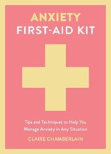 Anxiety First-Aid Kit - Claire Elizabeth Chamberlain - 9781837997541