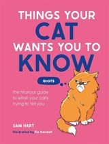 Things Your Cat Wants You to Know - Sam Hart - 9781837999590