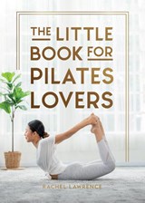 The Little Book for Pilates Lovers - Rachel Lawrence - 9781837999897