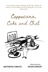 Cappuccino, Cake and Chat - Kathryn E White - 9781838045739