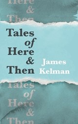 Tales of Here & Then - James Kelman - 9781838103026