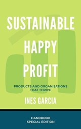 Sustainable Happy Profit: Products and Organisations that Thrive - Ines Garcia - 9781838163136