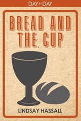Day by Day with the Bread and the Cup - Lindsay Hassall - 9781838182816