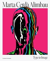 Marta Cerdà Alimbau: Type to Image - Marta Cerdà - 9781838186562
