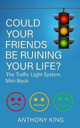 Could your Friends be Ruining your Life? - Anthony King - 9781838195229