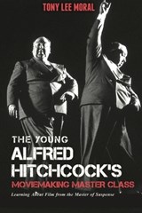 The Young Alfred Hitchcock's Moviemaking Master Class - MORAL,  Tony Lee - 9781838211554
