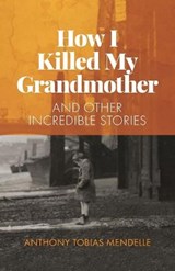 How I killed my grandmother - MENDELLE,  Anthony Tobias - 9781838259808