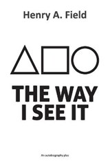 The Way I See It - FIELD,  Henry A - 9781838297626