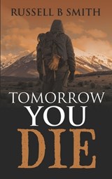 Tomorrow you Die - Russell B Smith - 9781838314682