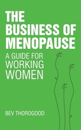 The Business of Menopause - Bev Thorogood - 9781838369798