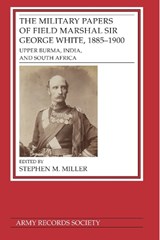 The Military Papers of Field Marshal Sir George White, 1885–1900 - Stephen M. Miller - 9781838387730