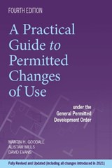 A Practical Guide To Permitted Changes of Use - Martin Goodall ; Alistair Mills ; David Evans - 9781838439026