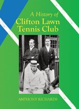 A History of Clifton Lawn Tennis Club - Anthony Richards - 9781838472603